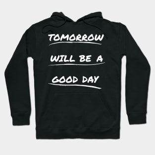 Tomorrow Will Be A good Day Hoodie